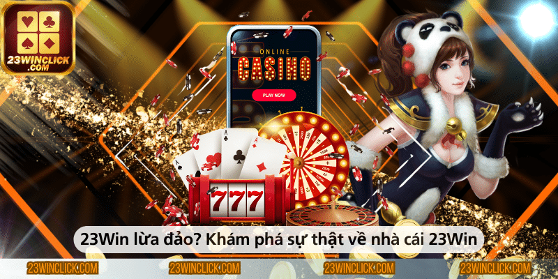 23Win lừa đảo Khám phá sự thật về nhà cái 23Win