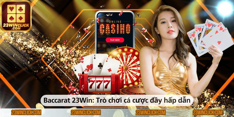 Baccarat tại 23WIN – Trò chơi cá cược vô cùng cuốn hút dành cho người chơi.