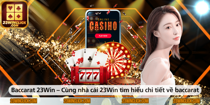 Baccarat 23WIN – Khám phá chi tiết về trò chơi này cùng nhà cái 23WIN