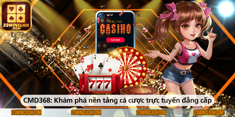 CMD368 – Khám phá nền tảng cá cược trực tuyến uy tín và đẳng cấp hàng đầu hiện nay