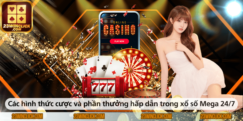 Các loại cược và giải thưởng thú vị trong xổ số Mega 24/7.