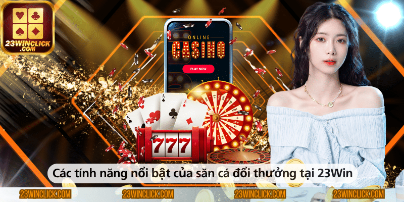Những tính năng nổi bật của game săn cá đổi thưởng tại 23WIN mang đến trải nghiệm giải trí hấp dẫn và cơ hội nhận thưởng giá trị cho người chơi.
