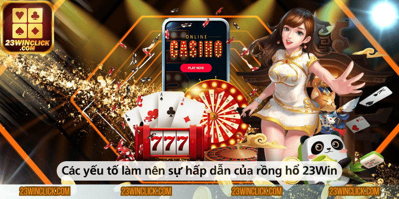 Những yếu tố tạo nên sức hấp dẫn của Rồng Hổ tại 23WIN khiến người chơi không thể bỏ qua