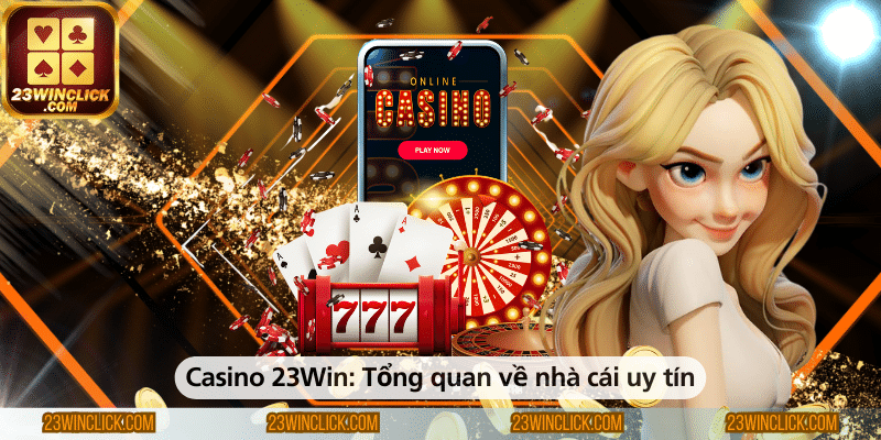 Casino 23WIN – Tổng quan về nhà cái uy tín hàng đầu