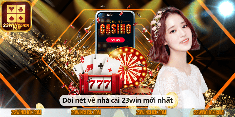 Đôi nét về nhà cái 23win mới nhất