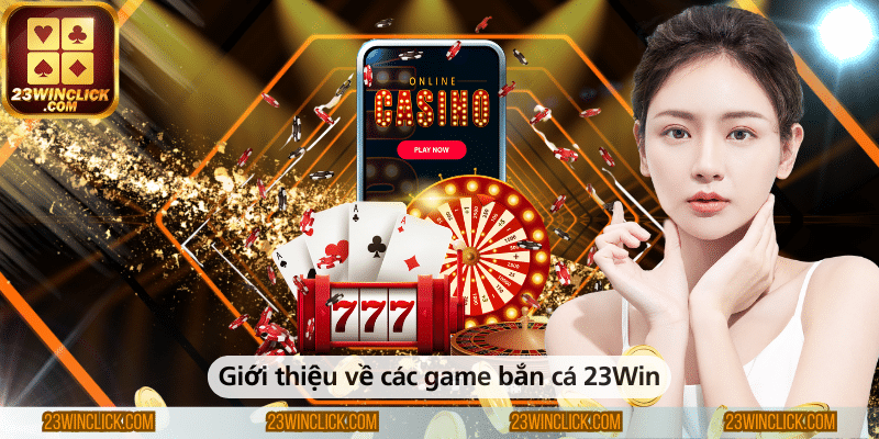 Tổng quan về các game bắn cá hấp dẫn tại 23WIN