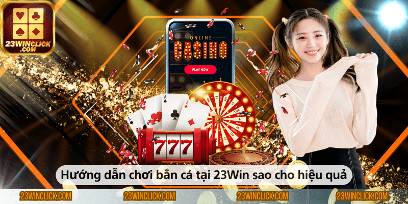 Hướng dẫn chơi bắn cá tại 23WIN hiệu quả và dễ thắng