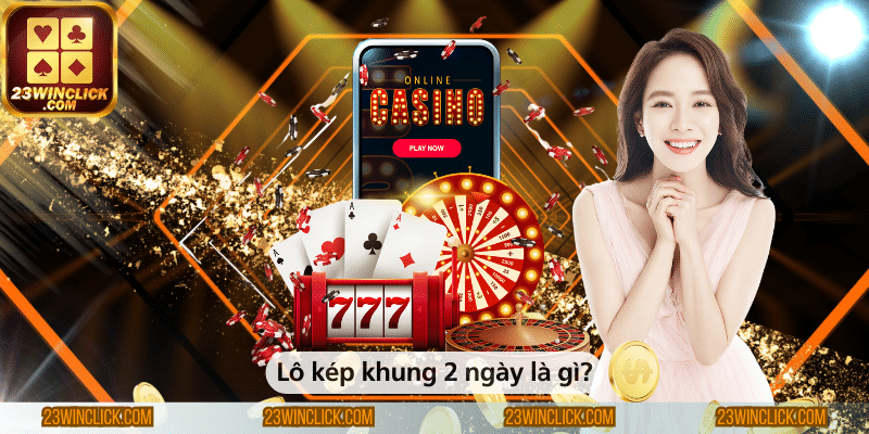 Lô kép khung 2 ngày là hình thức chơi lô đề như thế nào?