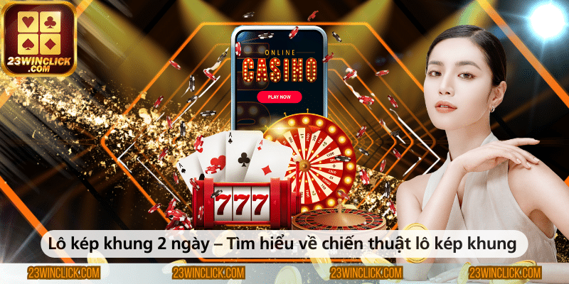 Lô kép khung 2 ngày – Tìm hiểu về chiến thuật lô kép khung