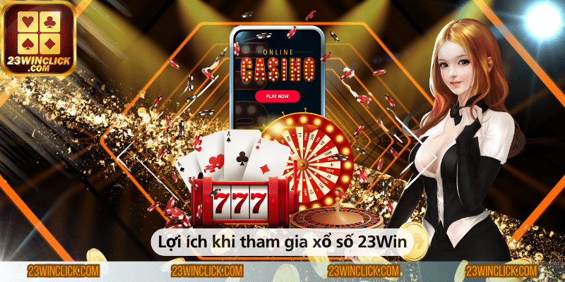 Những lợi ích khi tham gia xổ số tại 23WIN