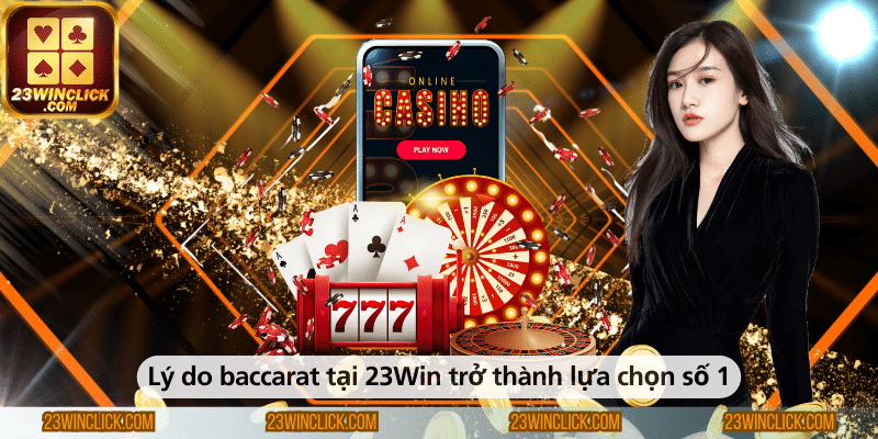 Những lý do khiến baccarat tại 23WIN trở thành lựa chọn hàng đầu của người chơi