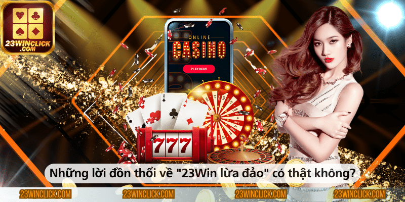 Thực hư những lời đồn về "23WIN lừa đảo" – Sự thật mà người chơi cần biết