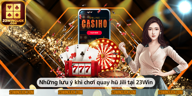 Lưu ý quan trọng khi chơi quay hũ Jili tại 23Win.