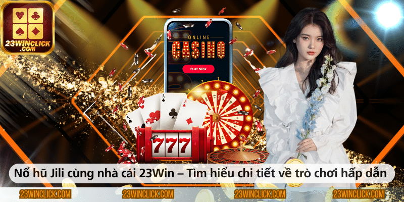 Nổ hũ Jili tại 23Win – Khám phá chi tiết trò chơi hấp dẫn này.