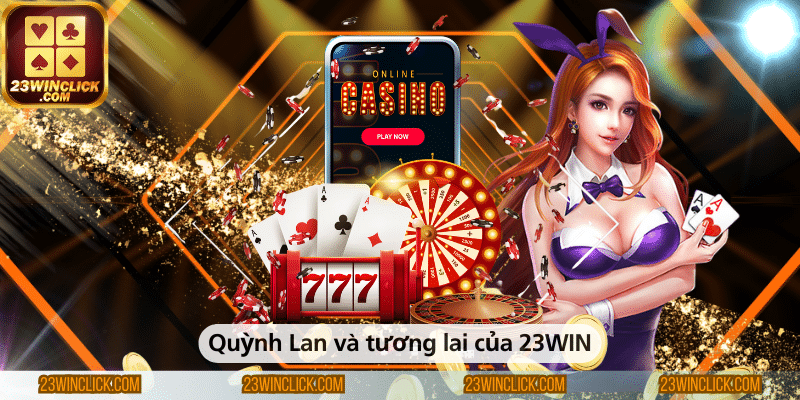 Quỳnh Lan và định hướng tương lai của 23WIN