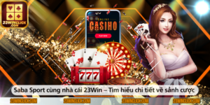 Saba Sport cùng nhà cái 23WIN – Khám phá chi tiết sảnh cược thể thao đỉnh cao và những trải nghiệm hấp dẫn dành cho người chơi.