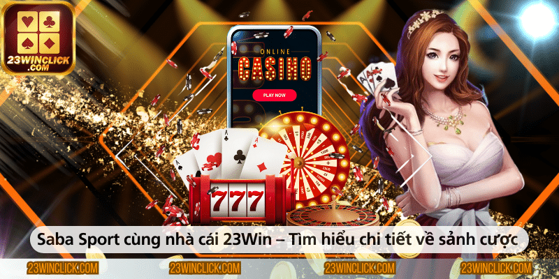 Saba Sport cùng nhà cái 23WIN – Khám phá chi tiết sảnh cược thể thao đỉnh cao và những trải nghiệm hấp dẫn dành cho người chơi.
