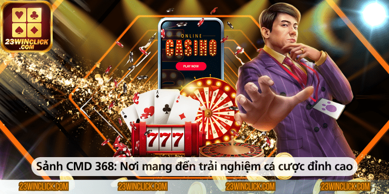 Sảnh CMD368 – Điểm đến lý tưởng mang đến trải nghiệm cá cược đỉnh cao cho người chơi