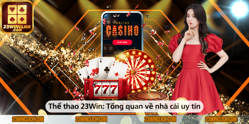 Thể thao 23WIN – Tổng quan về nhà cái uy tín hàng đầu