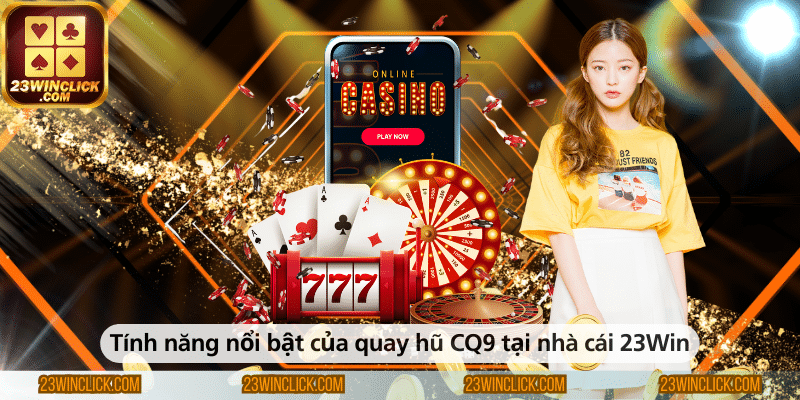 Tính năng nổi bật của quay hũ CQ9 tại 23Win bao gồm giao diện hấp dẫn, nhiều vòng thưởng và cơ hội nhận giải thưởng cao.