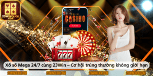 Xổ số Mega 247 tại 23Win – Cơ hội nhận thưởng vô hạn cho người chơi.