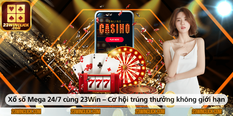 Xổ số Mega 247 tại 23Win – Cơ hội nhận thưởng vô hạn cho người chơi.